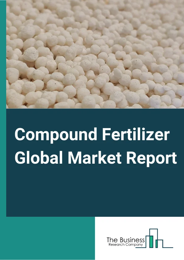 Compound Fertilizer Global Market Report 2023 