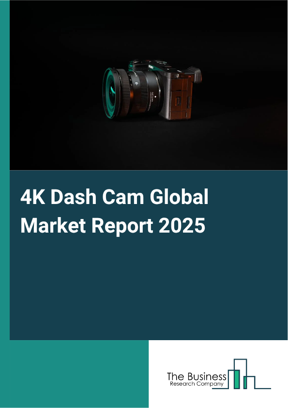 4K Dash Cam Global Market Report 2025 - By Product Type (Single Channel, Dual Channel, Triple Channel), By Installation Type (Standard Installation Dash Cameras, Plug-And-Play Dash Cameras, Hardwired Dash Cameras, Integrated Dash Cameras ), By Connectivity Features (Wi-Fi Enabled Dash Cameras, Bluetooth Enabled Dash Cameras, GPS Enabled Dash Cameras, Cloud Connectivity Dash Cameras), By Distribution Channel (Online Retail, Offline Retail), By End-User (Individual, Fleet Owners, Law Enforcement Agencies) - Market Size, Trends, And Global Forecast 2025-2034