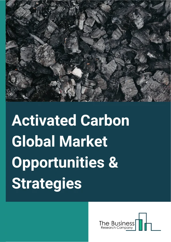 Activated Carbon Market 2023 – By Type (Powdered Activated Carbon, Granular Activated Carbon, Extruded Or Pelletized Activated Carbon, Other Types), By Application (Liquid Phase Applications, Gas Phase Applications, Metal Extraction, Medicine, Other Applications), By End Use (Water Treatment, Food And Beverage Processing, Pharmaceutical And Medical, Automotive, Air Purification, Other End Users), And By Region, Opportunities And Strategies – Global Forecast To 2032