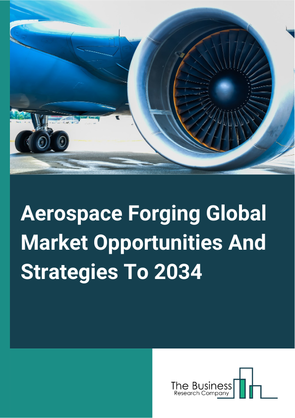 Aerospace Forging Market 2023 – By Material (Aluminum, Steel, Titanium, Other Material), By Aircraft (Commercial, Military), By Application (Rotors, Turbine Disc, Shafts, Fan Case, Other Applications), And By Region, Opportunities And Strategies – Global Forecast To 2032
