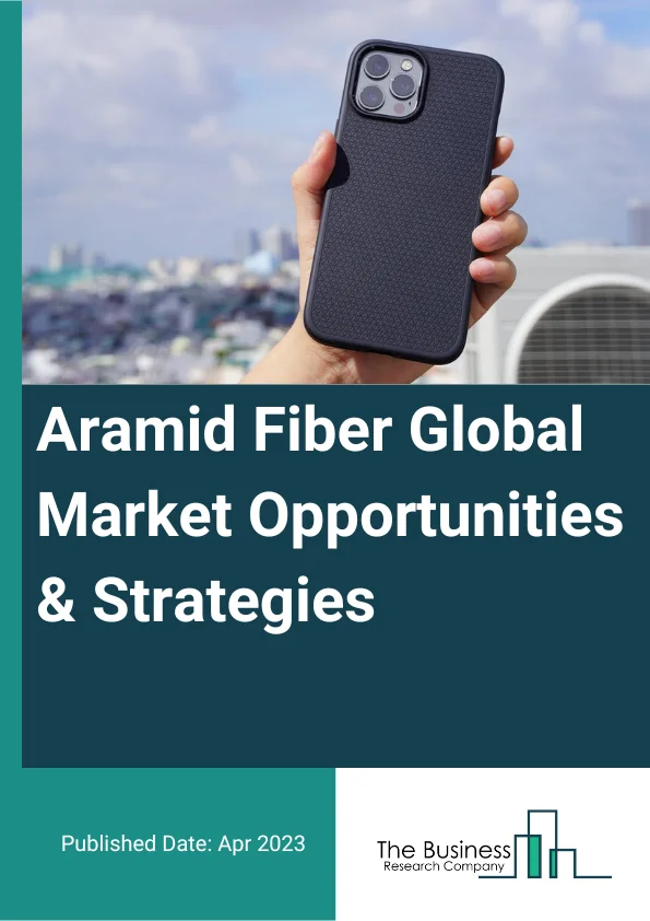 Aramid Fiber Market 2023 – By Type (Para-Aramid Fiber, Meta-Aramid Fiber), By Application (Protective Fabrics, Frictional Materials, Optical Fibers, Tire Reinforcement, Rubber Reinforcement, Composites, Other Applications), By End Use Industry (Aerospace And Defense, Automotive, Electronics And Telecommunication, Sports Goods, Other End-Use Industries), And By Region, Opportunities And Strategies – Global Forecast To 2032