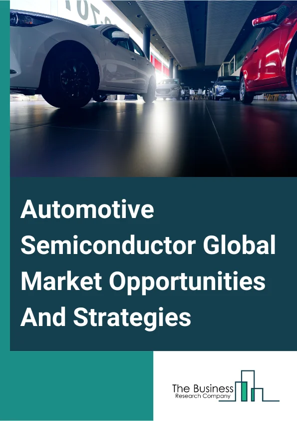Automotive Semiconductor Market 2024 –  By Component (Processor, Analog IC (Integrated Circuits), Discrete Power, Sensor, Memory, Other Components), By Vehicle Type (Passenger Vehicle, Light Commercial Vehicle, Medium And Heavy Commercial Vehicle), By Application (Powertrain, Safety, Body Electronics, Chassis And Telematics, Infotainment), By Propulsion Type (Internal Combustion Engine, Electric, Hybrid), And By Region, Opportunities And Strategies – Global Forecast To 2033