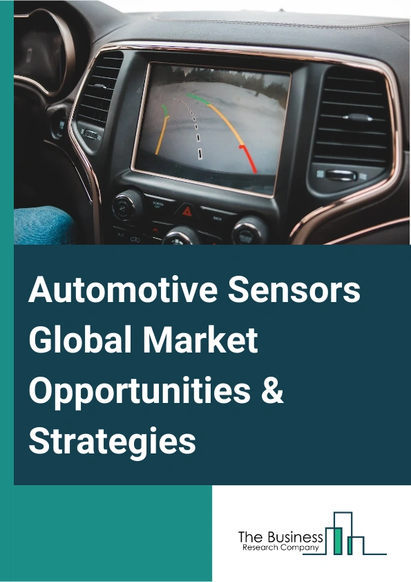 Automotive Sensors Market 2024 –  By Type (Temperature Sensors, Pressure Sensors, Speed Sensors, Level/Position Sensors, Magnetic Sensors, Gas Sensors, Inertial Sensors, Other Types), By Vehicle Type (Passenger Car, Light Commercial Vehicle, Heavy Commercial Vehicle, Other Vehicle Types), By Technology (Nano-Electro-Mechanical Systems, Micro-Electro-Mechanical Systems, Complementary Metal-Oxide-Semiconductor), By Application Type (Body, Powertrain, Chassis, Advanced Driver Assistance & Autonomous Driving Systems (ADAS/AD)), And By Region, Opportunities And Strategies – Global Forecast To 2033