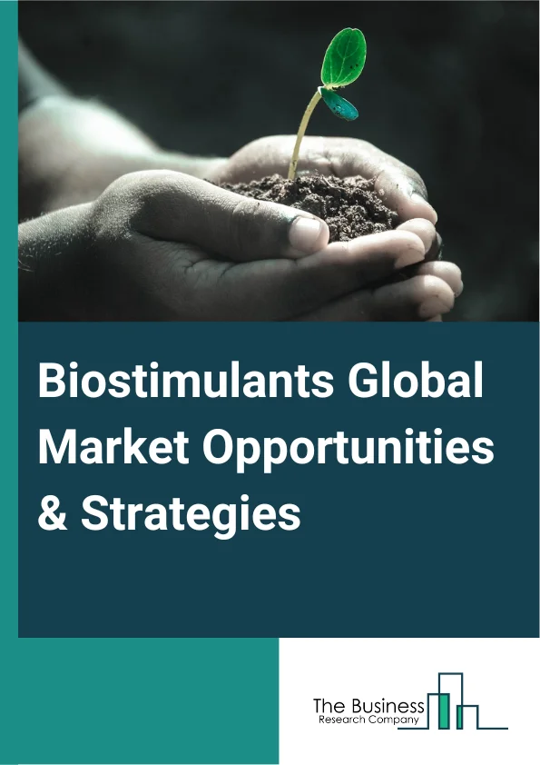 Biostimulants Market 2023 – By Chemical Origin (Natural Biostimulants, Biosynthetic Biostimulants), By Active Ingredient (Humic Acid, Fulvic Acid, Amino Acids, Protein Hydrolysates, Seaweed Extracts, Other Active Ingredients), By Application (Foliar, Soil, Seed), And By Region, Opportunities And Strategies – Global Forecast To 2032