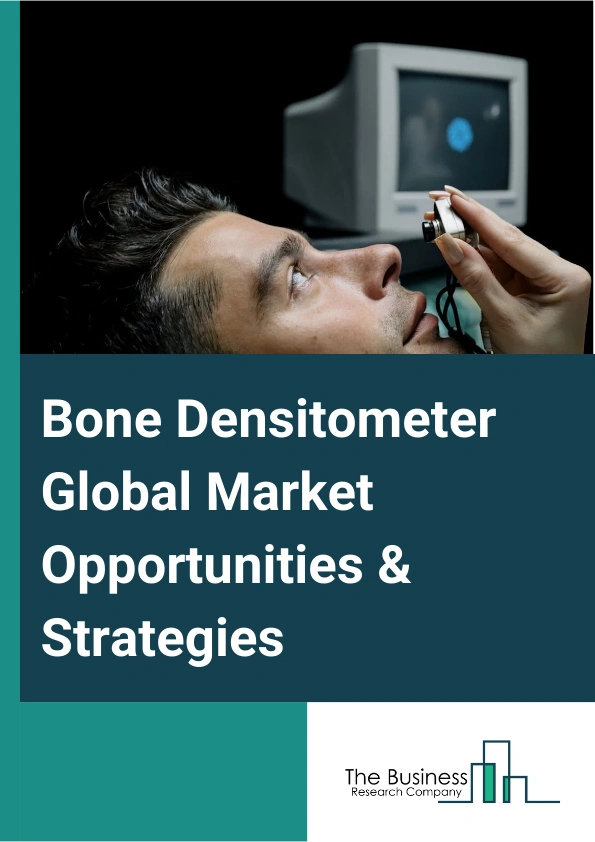 Bone Densitometer Market 2024 –  By Type (Axial Bone Densitometry, Peripheral Bone Densitometers), By Application (Osteoporosis and Osteopenia Diagnosis, Cystic Fibrosis Monitoring, Body Composition Measurement, Rheumatoid Arthritis Diagnosis, Other Applications), By End-User (Hospitals, Clinics, Diagnostic And Imaging Centers, Other End-Users), And By Region, Opportunities And Strategies – Global Forecast To 2033