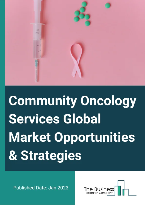 Community Oncology Services Market 2023 – By Type (Small Community Oncology Clinics, Medium Community Oncology Clinics, Large Community Oncology Clinics), By Cancer Type (Breast Cancer, Lung Cancer, Kidney Cancer, Ovarian Cancer, Prostate Cancer, Skin Cancer, Pancreatic Cancer, Blood Cancer, Colorectal Cancer, Other Cancer Types), By Therapy Type (Medical Oncology, Radiation Oncology, Surgical Oncology, Other Therapies), And By Region, Opportunities And Strategies – Global Forecast To 2032