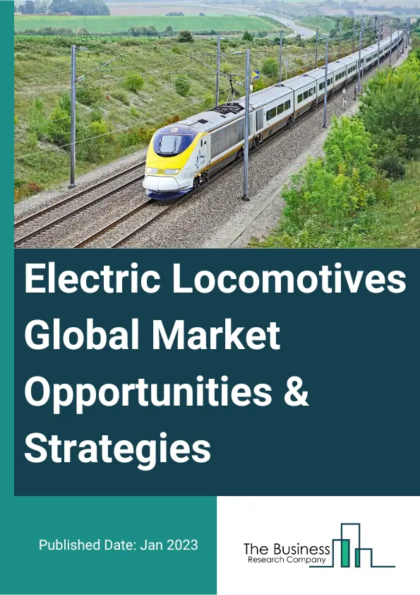 Electric Locomotives Market 2023 – By Energy Transfer (Overhead Lines, Third Rail, On-Board Energy Storage), By Technology (IGBT Module, GTO Thyristor, SiC Module), By Traction Units (AC Traction Units, DC Traction Units, Multi System Units), By Application (Passenger Transport, Freight Transport), And By Region, Opportunities And Strategies – Global Forecast To 2032