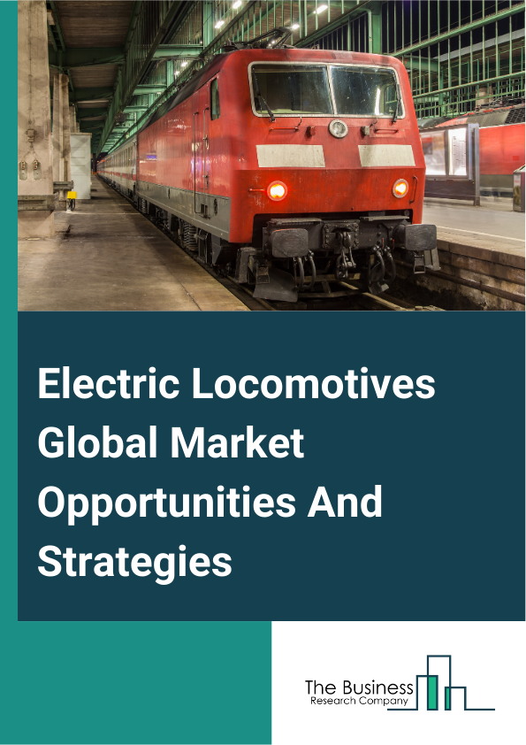 Electric Locomotives Market 2023 – By Energy Transfer (Overhead Lines, Third Rail, On-Board Energy Storage), By Technology (IGBT Module, GTO Thyristor, SiC Module), By Traction Units (AC Traction Units, DC Traction Units, Multi System Units), By Application (Passenger Transport, Freight Transport), And By Region, Opportunities And Strategies – Global Forecast To 2032