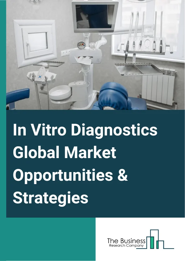 In Vitro Diagnostics Market 2023 – By Type (Point-Of-Care Diagnostics Devices And Equipment, Immunochemistry Diagnostic Devices And Equipment, Clinical Chemistry Diagnostics Devices And Equipment, Molecular Diagnostics Devices And Equipment, Hemostasis Diagnostic Devices And Equipment, Other Types), By End User (Hospitals And Clinics, Diagn0stic Laboratories, Other End Users), By Product (Instruments/Equipment, Disposables, Software), By Type Of Expenditure (Public, Private), And By Region, Opportunities And Strategies – Global Forecast To 2032