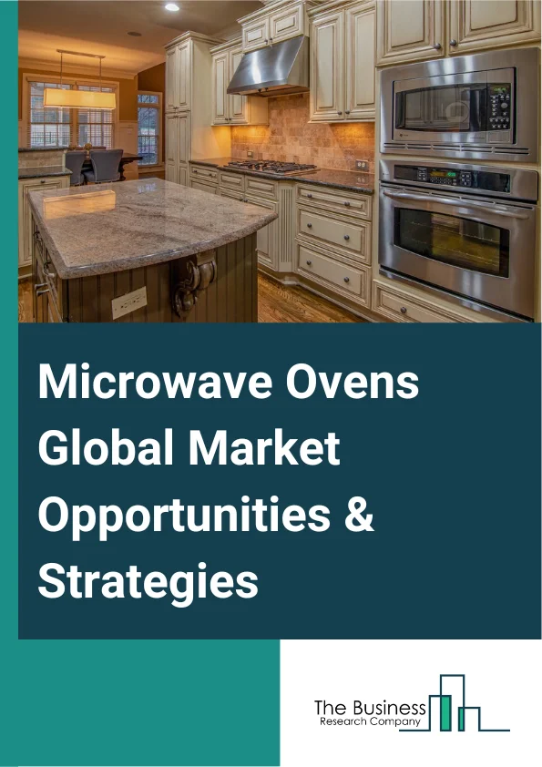 Microwave Ovens Market 2023 –  By Product (Grill, Solo, Convection), By Application (Commercial, Household), By Distribution Channel (Specialty Stores, Supermarkets/Hypermarkets, Online Channel, Other Distribution Channels), By Structure (Counter Top, Built-In), And By Region, Opportunities And Strategies – Global Forecast To 2032