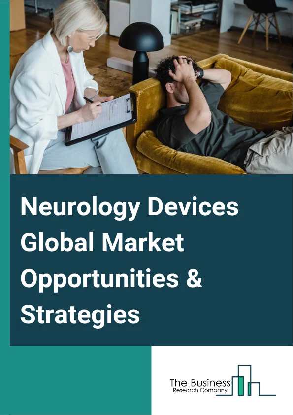 Neurology Devices Market 2023 –  By Type (Neurostimulation Devices, Neurosurgery Devices And Equipment, Interventional Neurology Devices And Equipment, Cerebrospinal Fluid Management (CSF) Devices), By Type Of Expenditure (Public, Private), By End User (Hospitals And Clinics, Diagnostic Laboratories, Other End Users), By Product (Instruments/Equipment, Disposables), And By Region, Opportunities And Strategies – Global Forecast To 2032
