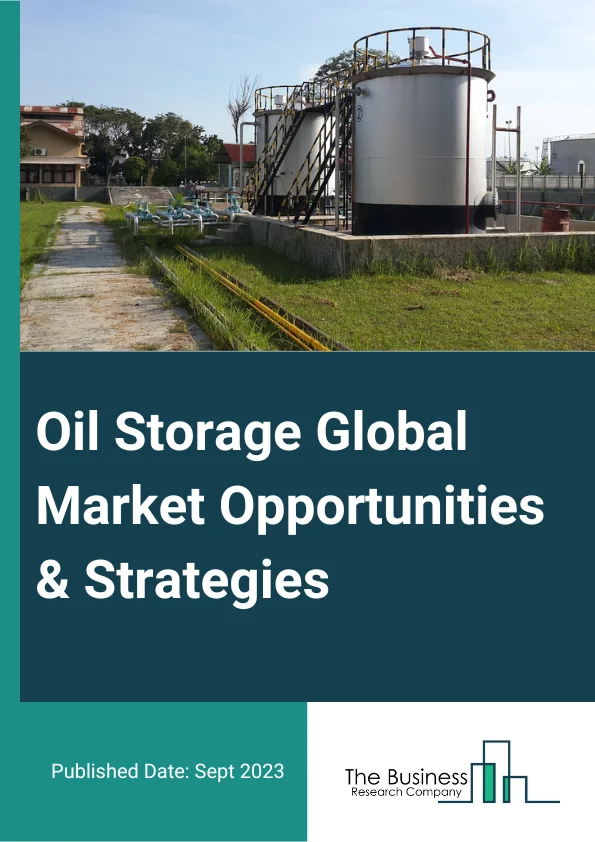 Oil Storage Market 2023 – By Product Design (Open Top Tank, Fixed Roof Tank, Floating Roof Tank, Other Designs), By Type (Crude Oil, Gasoline, Aviation Fuel, Naphtha, Diesel, Kerosene, Liquefied Petroleum Gas), By Materials (Steel, Carbon Steel, Fiberglass Reinforced Plastic, Other Materials), And By Region, Opportunities And Strategies – Global Forecast To 2032