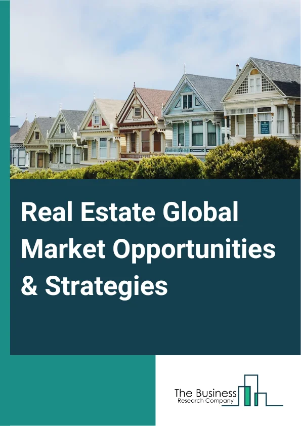 Real Estate Market 2023 – By Type (Real Estate Rental, Real Estate Agency and Brokerage), By Mode (Online, Offline), By Property Type (Fully Furnished, Semi Furnished, Unfurnished), And By Region, Opportunities And Strategies – Global Forecast To 2032