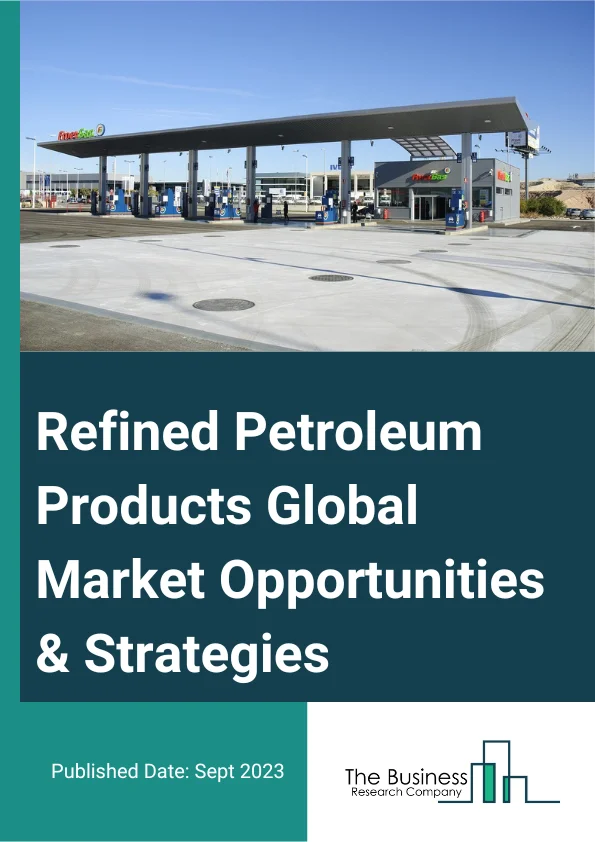 Refined Petroleum Products Market 2023 – By Type (Diesel, Gasoline, Fuel Oil, Kerosene, Other Refined Petroleum Products), By Fraction (Light Distillates, Middle Distillates, Heavy Oils), By Refinery Type (Integrated Refined Petroleum Refineries, Non-Integrated Refined Petroleum Refineries), By Application (Fuel, Chemicals, Other Applications), And By Region, Opportunities And Strategies – Global Forecast To 2032