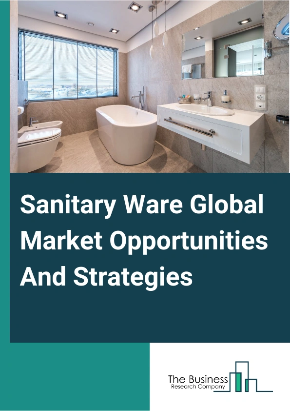 Sanitary Ware Market 2024 – By Type (Toilets, Washbasins, Urinal, Cisterns And Other Products), By Materials (Ceramic, Pressed Metal, Acrylic Plastics And Perspex And Other Materials), By Technologies (Slip Casting, Pressure Casting, Tape Casting And Isostatic Casting), By End-Users (Commercial and Residential), By Sales Channels (Retail, Wholesale), And By Region, Opportunities And Strategies – Global Forecast To 2033