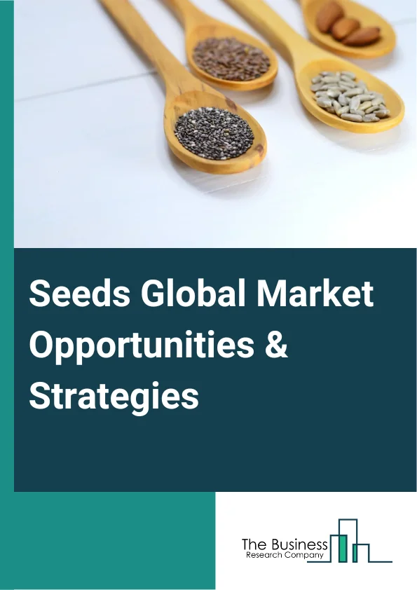 Seeds Market 2023 – By Type (Genetically Modified, Conventional), By Seed Treatment (Treated, Non Treated), By Crop Type (Cereals And Grains, Fruits And Vegetables, Oilseeds And Pulses, Other Crop Types), By Traits (Herbicide Tolerant, Insecticide Resistant, Other Traits), And By Region, Opportunities And Strategies – Global Forecast To 2032