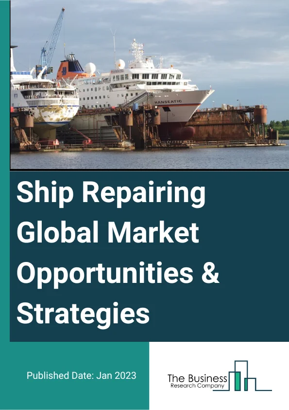 Ship Repairing Market 2023 – By Vessel Type (General Cargo Ships, Bulk Cargo Carrier, Crude Oil Tankers, Chemical Tankers, Container Ships, Liquefied Natural Gas Tankers, Navy And Passenger Ships, Other Vessels), By Application (General Services, Dockage, Hull Part, Engine Parts, Electric Works, Auxiliary Services), By End-User (Transport Companies, Military, Other End-Users), And By Region, Opportunities And Strategies – Global Forecast To 2032