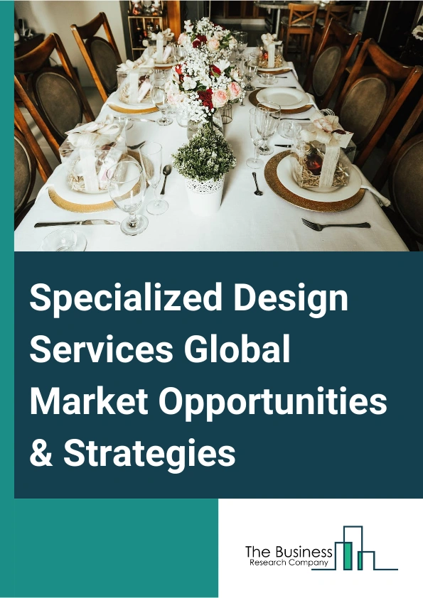Specialized Design Services Market 2024 –  By Type (Interior Design Services, Graphic Design Service, Industrial Design Services, Fashion And Other Design Services), By Mode (Online, Offline), By Service Provider (Large Enterprise, Small And Medium Enterprise), And By Region, Opportunities And Strategies – Global Forecast To 2033