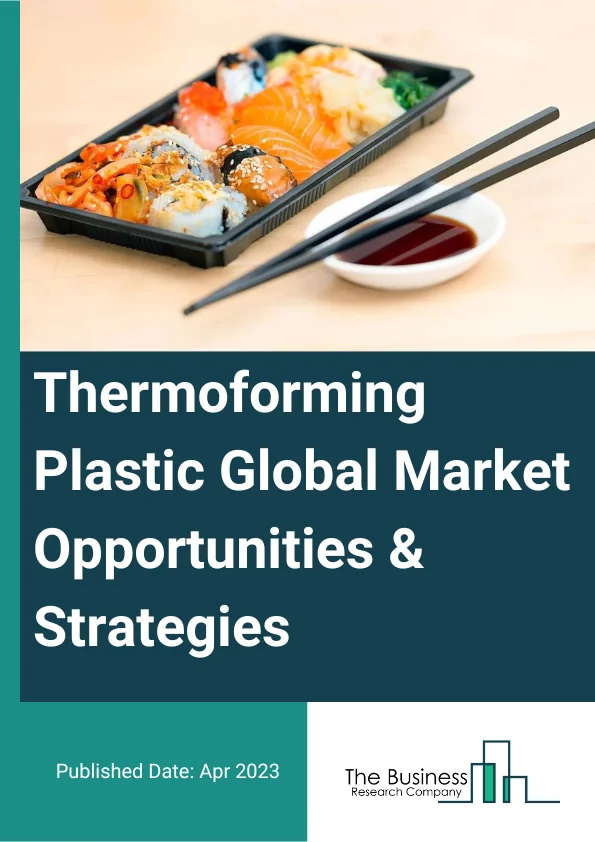 Thermoforming Plastic Market 2023 – By Thermoforming Type (Vacuum Forming, Pressure Forming, Mechanical Forming), By Plastic Type (Polyethylene, Polypropylene, Polystyrene, Polyvinyl Chloride, Acrylonitrile Butadiene Styrene, Bio-Degradable Polymers, Other Plastic Types), By Application (Healthcare And Medical, Food Packaging, Electrical And Electronics, Automotive Packaging, Construction, Consumer Goods And Appliances, Other Applications), And By Region, Opportunities And Strategies – Global Forecast To 2032