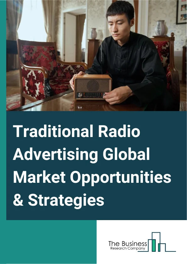 Traditional Radio Advertising Market 2023 –  By Type (Terrestrial Radio Broadcast Advertising, Satellite Radio Advertising), By Enterprise Size (Large Enterprise, Small And Medium Enterprise), By Industry Vertical (Automotive, Financial Services, Media And Entertainment, Fast-Moving Consumer Goods (FCMG), Retail, Real Estate, Education, Other Industry Verticals), And By Region, Opportunities And Strategies – Global Forecast To 2032