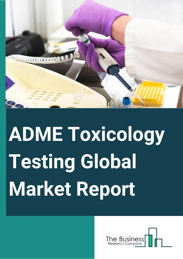 ADME Toxicology Testing Global Market Report 2023 – By Product Type (Instruments, Software Solutions, Assays Systems, Reagents, Other Products), By Method ( Cellular Assay, Biochemical Assay, In Silica, Ex-vivo), By Technology (Cell Culture, High Throughput, Molecular Imaging, OMICS Technology, Other Technologies), By Application (Systemic Toxicity, Renal Toxicity, Hepatotoxicity, Neurotoxicity, Other Applications), By End-User (Cosmetics And Household Products, Pharmaceutical Industry, Animal Industry, Food Industry, Other End Users) – Market Size, Trends, And Global Forecast 2023-2032