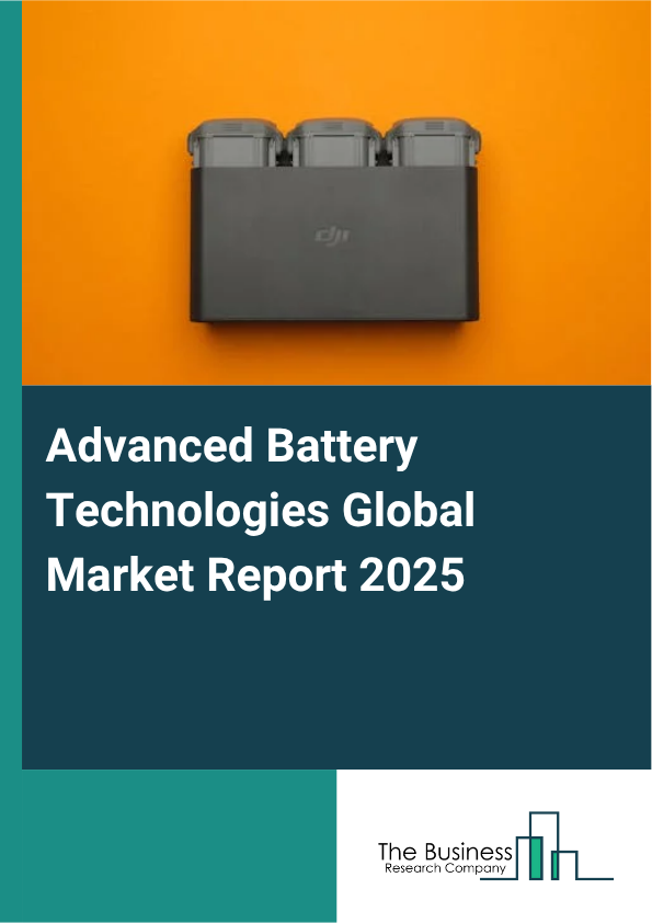 Advanced Battery Technologies Global Market Report 2025 - By Product Type (Advanced-Lead Acid Battery, Lithium-Polymer Battery, Smart Nano Battery, Sodium Metal-Halide Battery, Sodium-Sulfur Battery), By Technology (Solid-State Batteries, Lithium-Sulfur Batteries, Magnesium-Ion Batteries, Next-Generation Flow Batteries, Metal-Air Batteries), By End-User (Automotive, Aerospace, Consumer Electronics, Industrial, Other End-Users) - Market Size, Trends, And Global Forecast 2025-2034