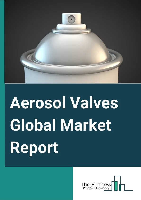 Aerosol Valves Global Market Report 2023 – By Product Type (Metered, Continued), By Material (Steel, Aluminum, Other Materials), By Application (Medical, Personal Care, Household, Automotive And Industrial, Foods, Paints, Other Application) – Market Size, Trends, And Global Forecast 2023-2032