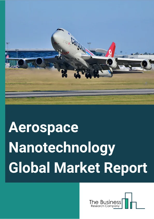 Aerospace Nanotechnology Global Market Report 2023 – By Nanomaterial Type (Nanoparticles, Nanocoatings, Other Nanomaterial Types), By Material (Alloys, Ceramics, Composites, Polymers), By Applications (Space And Defense, Commercial Aviation) – Market Size, Trends, And Global Forecast 2023-2032
