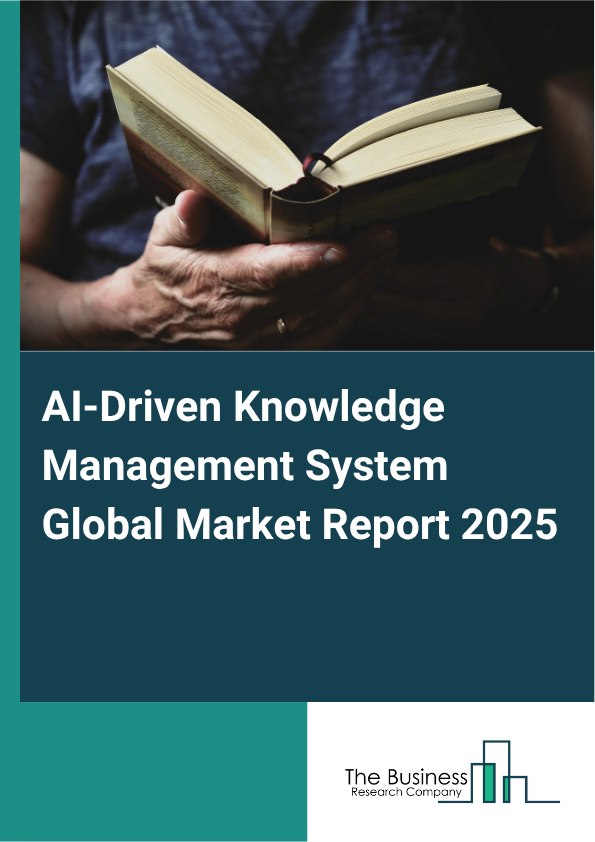AI-Driven Knowledge Management System Global Market Report 2025 - By Component (Solution, Services), By Deployment Model (Cloud-Based, On-Premises), By Enterprise Size (Large Enterprises, Small And Medium-Sized Enterprises (SMEs)), By Application (Enterprise Knowledge Management, Customer Support And Self-service, Document Management And Content Retrieval, Training And E-learning, Human Resources And Employee Onboarding, Market Intelligence And Competitive Analysis, Legal And Compliance Management, Other Applications), By Industry (Banking, Financial Services And Insurance (BFSI), Healthcare And Life Sciences, Information Technology And Telecommunications, Retail And E-commerce, Government And Public Sector, Education And E-learning, Manufacturing, Energy And Utilities, Other Industries) - Market Size, Trends, And Global Forecast 2025-2034