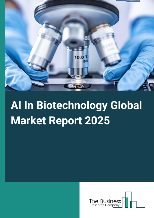 AI In Biotechnology Global Market Report 2025 - By Component (Software, Hardware, Services), By Application (Drug Discovery And Development, Clinical Trials And Optimization, Medical Imaging, Diagnostics, Other Applications), By End User (Pharmaceutical Companies, Biotechnology Companies, Academic And Research Institutes, Healthcare Providers, Contract Research Organization (CRO) And Contract Development And Manufacturing Organization (CDMO), Other End Users) - Market Size, Trends, And Global Forecast 2025-2034