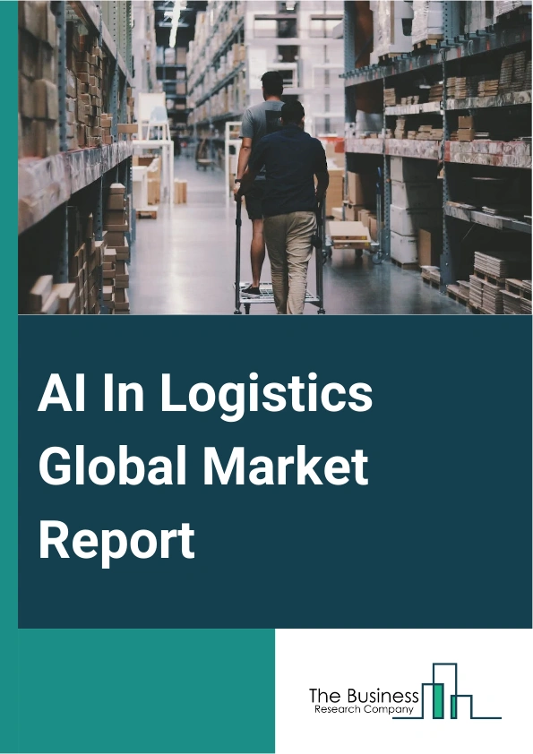 AI In Logistics Global Market Report 2024 – By Offering (Software, Services), By Technology (Machine Learning, Natural Language Processing, Context Awareness Computing, Computer Vision), By Application (Self-driving Vehicles And Forklifts, Planning And Forecasting, Machine And Human Collaboration, Automation Of Ordering And Processing), By Industry Vertical (Automotive, Food And Beverages, Manufacturing, Healthcare, Retail) – Market Size, Trends, And Global Forecast 2024-2033
