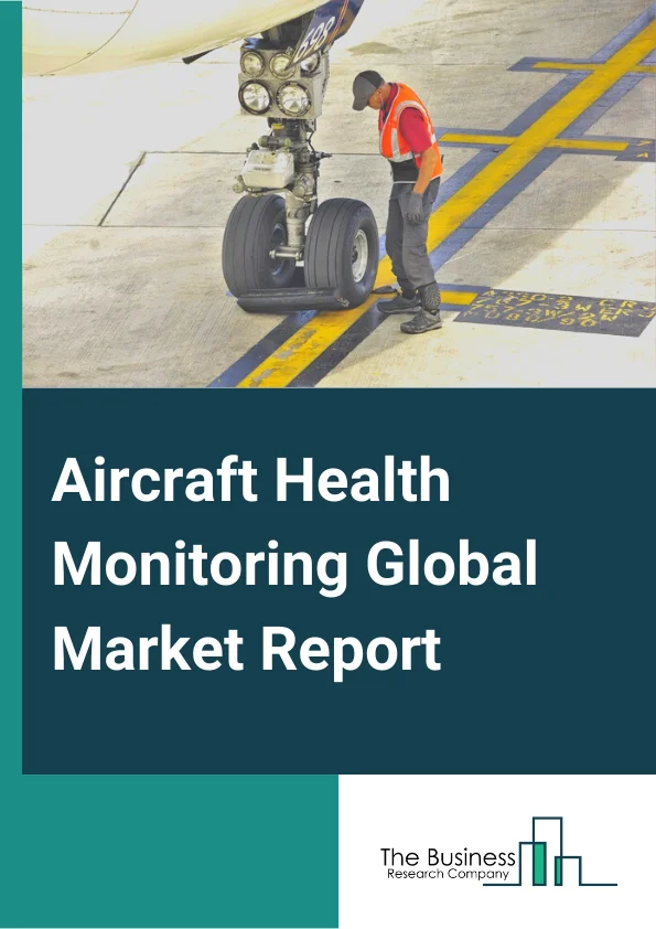 Aircraft Health Monitoring Global Market Report 2023 – By System (Engine Health Monitoring, Structural Health Monitoring, Component Monitoring), By Operation Mode (Real time, Non-real-time), By Solution (Hardware, Software, Services), By Fit (Line fit, Retro fit), By End User (OEMs, MRO, Airlines) – Market Size, Trends, And Global Forecast 2023-2032