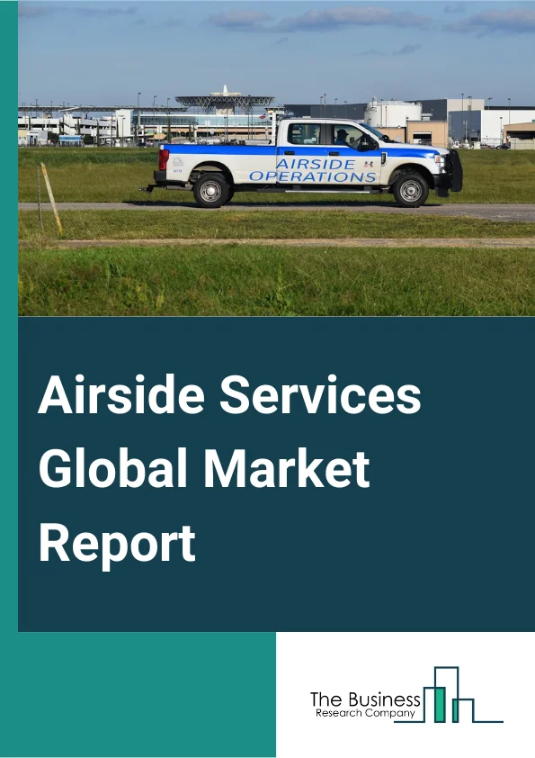 Airside Services Global Market Report 2023 – By Platform (Hardware, Software, Services), By Service (Ramp Handling, Ground Handling, Aircraft Maintenance, Fuel And Oil Handling, Traffic Control, Other Services), By Airport Class (Class A, Class B, Class C, Class D), By Application (Commercial Airports, Military Airports) – Market Size, Trends, And Global Forecast 2023-2032
