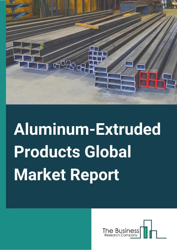 Aluminum-Extruded Products Global Market Report 2023 – By Product Type (Mill Finished, Powder Coated, Anodized), By Alloy Type (1000 Series Aluminum, 2000 Series Aluminum Alloy, 3000 Series Aluminum Alloy, 5000 Series Aluminum Alloy, 6000 Series Aluminum Alloy, 7000 Series Aluminum Alloy), By End Use Industry (Construction, Automotive, Electric and Electronics, Machinery and Equipment, Mass Transport , Other End Use Industry (energy, telecom, and consumer durables)) – Market Size, Trends, And Global Forecast 2023-2032