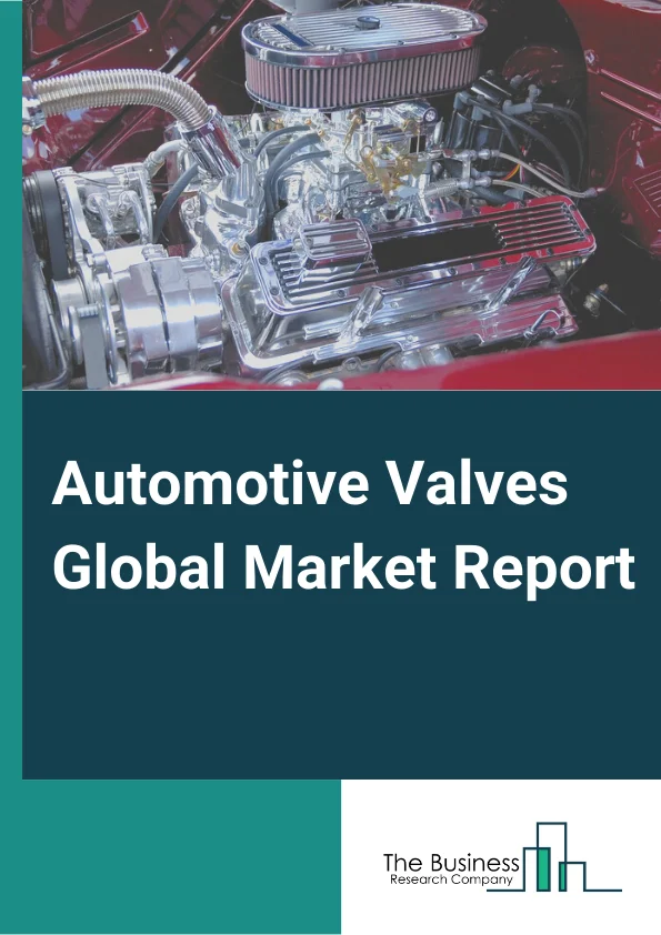 Automotive Valves Global Market Report 2023 – By Product Type (Engine Valves, Air-Conditioner Valves, Brake Valves, Thermostat Valves, Fuel System Valves, Solenoid Valves, Exhaust Gas Recirculation Valves, Tire Valves, AT Control Valves), By Propulsion and Component (Internal Combustion Engine (ICE), Electric Vehicle), By Vehicle Type (Passenger Cars, Light Commercial Vehicles, Buses, Truck), By Application (Engine System, HVAC System, Brake System, Other Applications) – Market Size, Trends, And Market Forecast 2023-2032