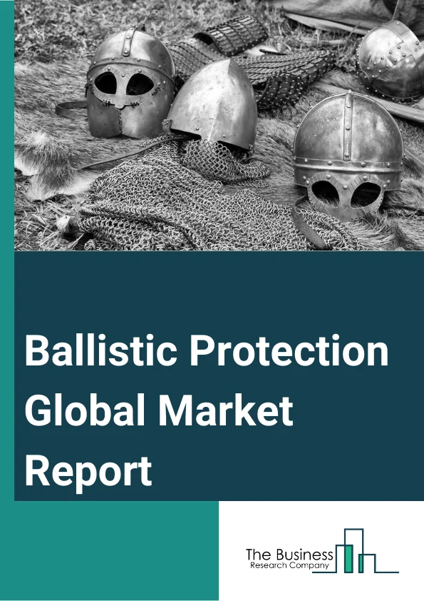 Ballistic Protection Global Market Report 2023 – By Product Type (Personal Protection Equipment, Vehicle Protection Equipment), By Material (Aramid, Carbon Fiber Composites, Glass Fiber And Thermoplastic, Ceramic, Other Materials), By Platform (Land, Airborne, Marine), By Application (Defense, Homeland Security, Commercial, Other Applications) – Market Size, Trends, And Global Forecast 2023-2032