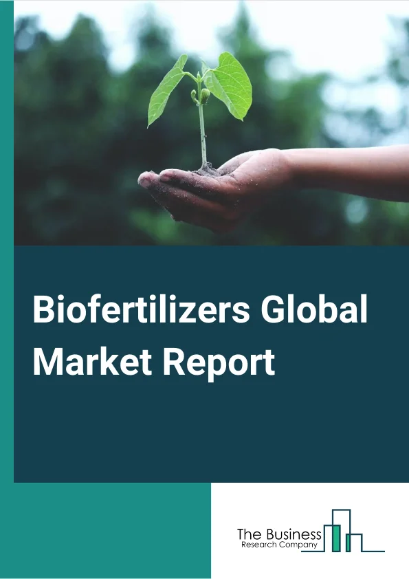 Biofertilizers Global Market Report 2023 – By Product (Nitrogen Fixing, Phosphate Solubilizing, Other Products), By Crop Type (Cereals and Grains, Oilseeds and Pulses, Fruits and Vegetables, Other Crop Types), By Form (Liquid, Carrier based), By Application (Seed Treatment, Soil Treatment) – Market Size, Trends, And Global Forecast 2023-2032