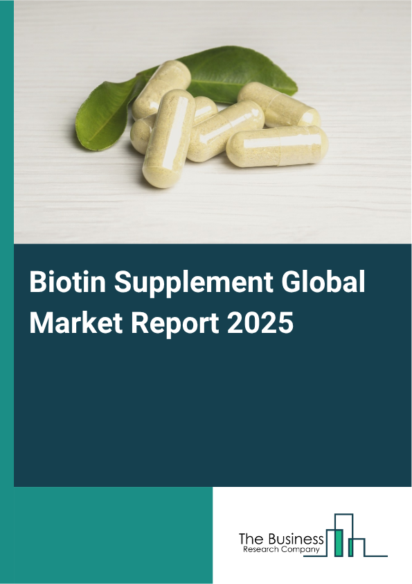 Biotin Supplement Global Market Report 2025 - By Product Form (Capsules, Tablets, Soft Gels, Liquid, Powders, Gummies), By Health Benefits (Immune Health, Metabolism, Hormonal Balance), By Distribution (Supermarkets, Specialty Store, Online Retail Stores, Pharmacies), By Applications (Pharmaceutical, Dietary Supplements, Nail Care, Skin Care, Hair Care) - Market Size, Trends, And Global Forecast 2025-2034