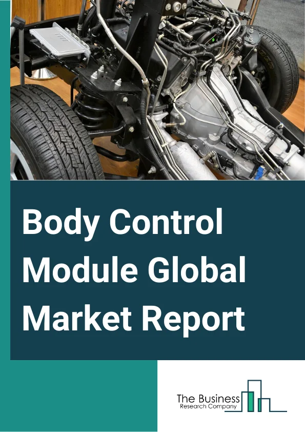 Body Control Module Global Market Report 2023 – By Type (Control Area Network (CAN) Bus, Local Interconnect Network (LIN) Bus), By Component (Hardware, Software), By Vehicle Type (Passenger Car, Electric Vehicle, Commercial Vehicle), By Power Distribution Components (Relays, Fuses), By Application (Interior, Exterior) – Market Size, Trends, And Global Forecast 2023-2032
