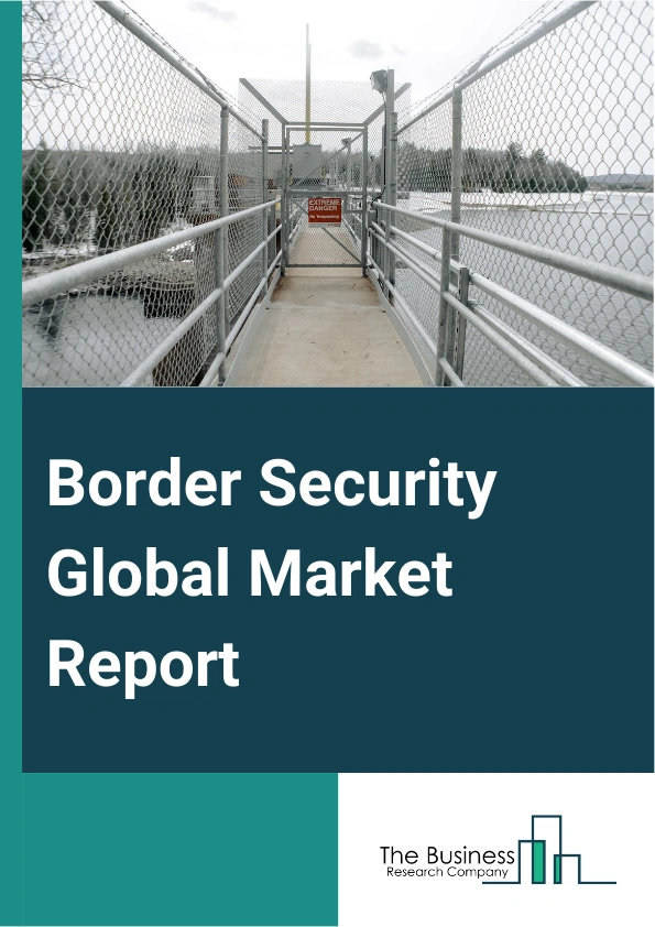 Border Security Global Market Report 2024 – By Component (Laser, Radar, Camera, Perimeter intrusion, Other Components), By System (Cargo Scanner, Elemental Isotope Detector, Ground Sensor, Radar System, Night-Vision Goggles, Unmanned Systems, Satellite Surveillance, Communication System, Biometric System, Other Systems), By Platform (Land Port, Ports, Aviation) – Market Size, Trends, And Global Forecast 2024-2033