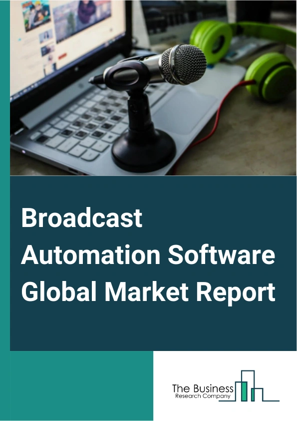 Broadcast Automation Software Global Market Report 2024 – By Product (Web-Based, Cloud-Based, Hybrid), By Solution (Software, Service), By Application (Entertainment, Healthcare, Education, Government, Other Applications) – Market Size, Trends, And Global Forecast 2024-2033