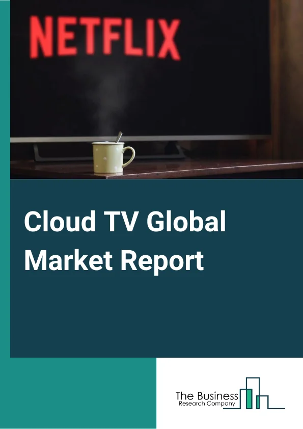 Cloud TV Global Market Report 2023 – By Product Type (Private Cloud, Public cloud, Hybrid Cloud), By Organization Size (Small and Medium-sized Enterprises, Large Enterprises), By Verticals (Telecom companies, Media Organizations And Broadcasters), Application (Televions sets, Mobile phones, Tablets, Media boxes) – Market Size, Trends, And Global Forecast 2023-2032