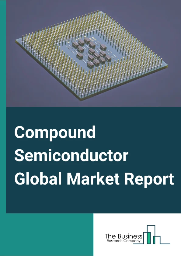 Compound Semiconductor Global Market Report 2023 – By Type (Gallium Arsenide (GaAs), Silicon Carbide (SiC), Indium Phosphide (InP), Silicon Germanium (SiGe), Gallium Phosphide (GaP), Other Types), By Deposition Technologies (‘Chemical Vapor Deposition (CVD), Molecular Beam Epitaxy, Hydride Vapor Phase Epitaxy (HVPE), Ammonothermal, Liquid Phase Epitaxy, Atomic Layer Deposition (ALD), Other Deposition Technologies), By Application (General Lighting, Telecommunication, Military, Defense, And Aerospace, Automotive, Power Supply, Datacom, Consumer Display, Commercial, Consumer Devices, Other Applications) – Market Size, Trends, And Global Forecast 2023-2032