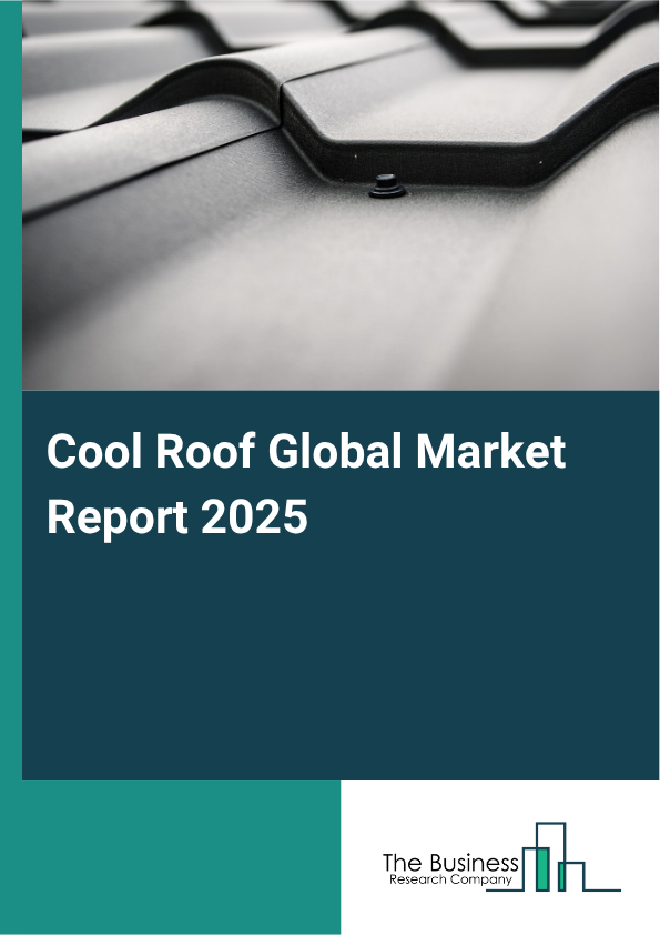Cool Roof Global Market Report 2025 - By Roof Type (Low-Sloped Roofs, Steep-Sloped Roofs, Domed Roofs), By Technology (Thermoplastic Olefin (TPO), Ethylene Propylene Diene Monomer (EPDM), Polyvinyl Chloride (PVC), Others Technologies), By Application (Residential Buildings, Non-Residential Buildings) - Market Size, Trends, And Global Forecast 2025-2034