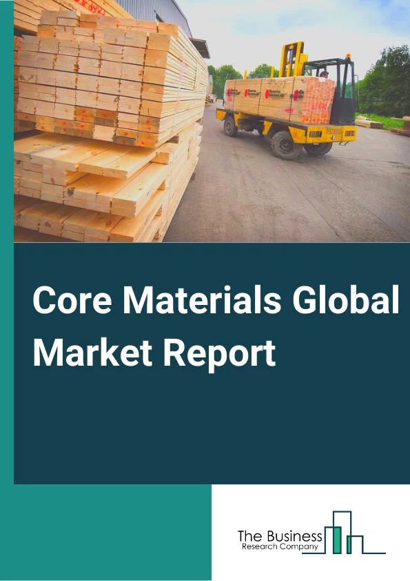 Core Materials Global Market Report 2023 – By Type (Foam, Honeycomb, Wood), By Distribution Channel (Direct, Indirect), By End-Use Industry (Wind Energy, Aerospace and Defense, Marine, Automotive, Building and Construction, Medical, Other End-Use Industries) – Market Size, Trends, And Market Forecast 2023-2032