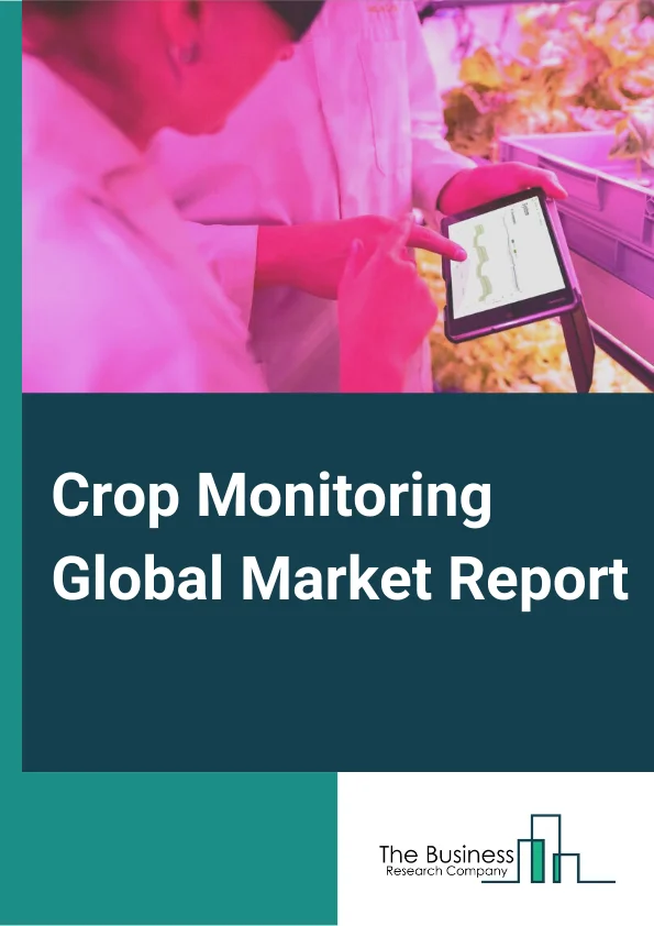 Crop Monitoring Global Market Report 2023 – By Offering (Hardware, Software, Services), By Farm Type (Small Sized Farms, Medium Sized Farms, Large Sized Farms), By Technology (Variable Rate Technology, Sensing And Imagery, Automation And Robotics), By Application (Field Mapping, Crop Scouting And Monitoring, Soil Monitoring, Yield Mapping And Monitoring, Variable Rate Application, Weather Tracking And Forecasting, Other Applications) – Market Size, Trends, And Global Forecast 2023-2032