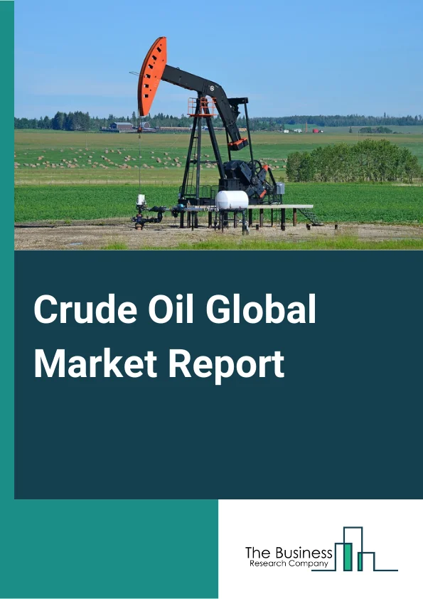 Crude Oil Global Market Report 2024 – By Type (Transport, Industrial, Other Types), By Derivatives (Paraffin, Naphthene, Aromatic, Asphaltic), By Nature (Organic, Conventional) – Market Size, Trends, And Global Forecast 2024-2033