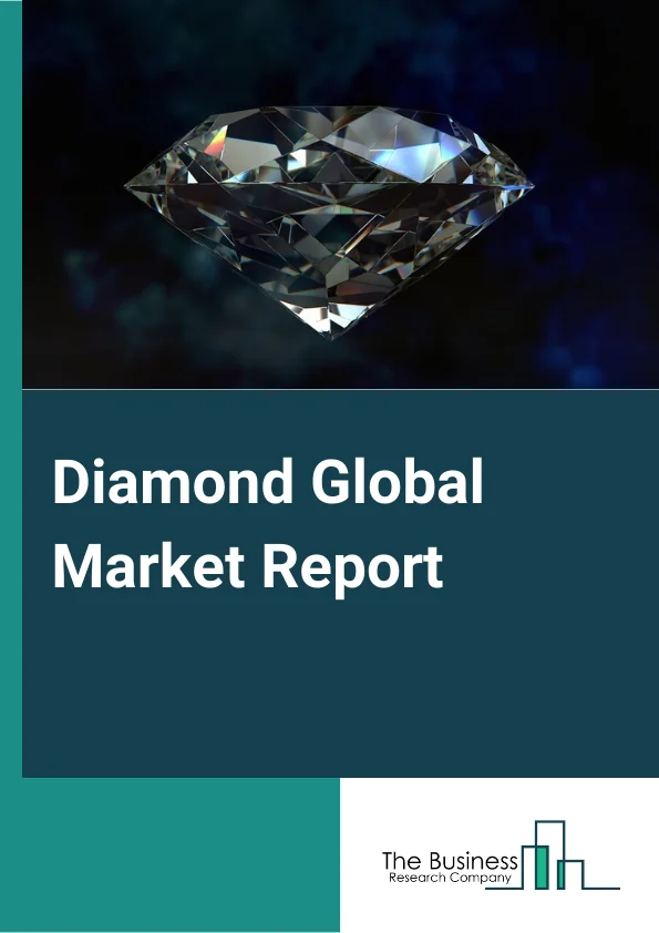 Diamond Global Market Report 2023 – By Type (Jewelry Making, and Industrial Applications), By Mining Type (Underground Mining, Surface Mining) – Market Size, Trends, And Global Forecast 2023-2032