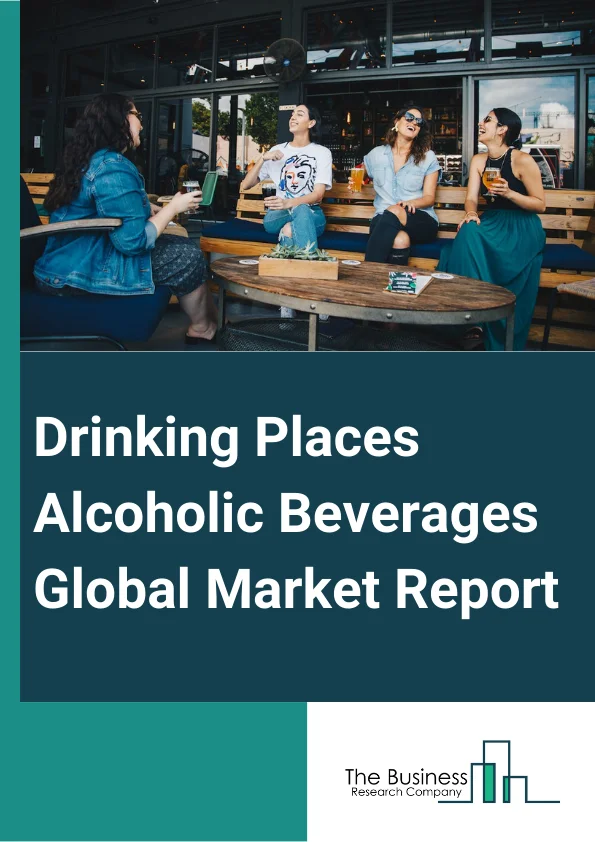Drinking Places (Alcoholic Beverages) Global Market Report 2023 – By Product (Beverages, Foods), By Application (Men, Women) – Market Size, Trends, And Global Forecast 2023-2032