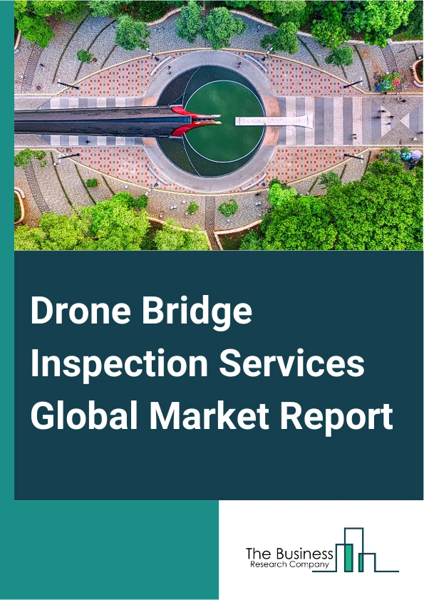 Drone Bridge Inspection Services Global Market Report 2024 – By Type (Road Bridge, Railway Bridge), By Solution ( Software, Services, Platform, Infrastructure), By Application (Construction And Infrastructure, Agriculture, Utilities, Oil And Gas, Mining, Other Applications) – Market Size, Trends, And Global Forecast 2024-2033
